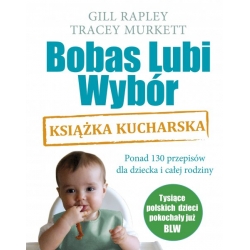 BOBAS LUBI WYBÓR. KSIĄŻKA KUCHARSKA - Gill Rapley, Tracey Murkett